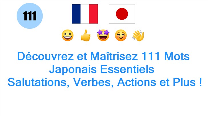 Découvrez et Maîtrisez 111 Mots Japonais Essentiels : Salutations, Verbes, Actions et Plus !